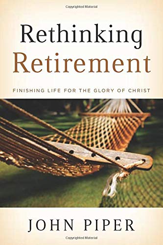Book Cover Rethinking Retirement: Finishing Life for the Glory of Christ