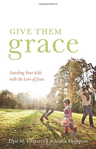 Book Cover Give Them Grace: Dazzling Your Kids with the Love of Jesus