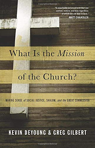 Book Cover What Is the Mission of the Church?: Making Sense of Social Justice, Shalom, and the Great Commission