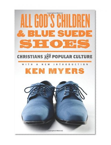 Book Cover All God's Children and Blue Suede Shoes (With a New Introduction / Redesign): Christians and Popular Culture (Turning Point Christian Worldview)