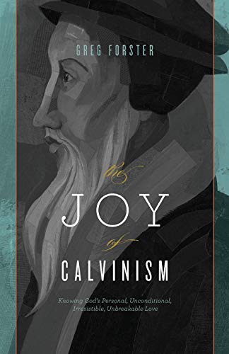 Book Cover The Joy of Calvinism: Knowing God's Personal, Unconditional, Irresistible, Unbreakable Love