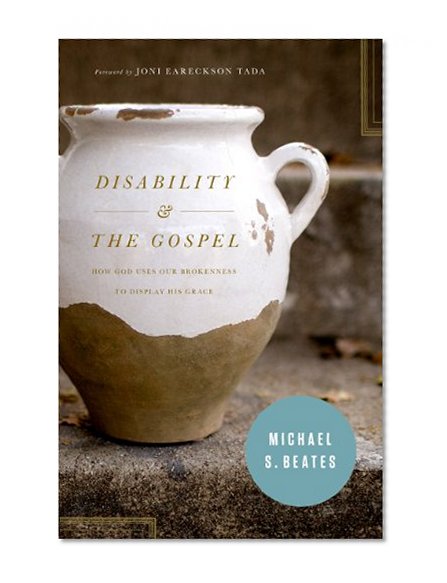 Book Cover Disability and the Gospel: How God Uses Our Brokenness to Display His Grace