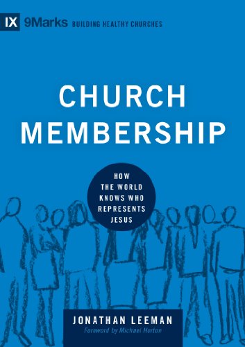 Book Cover Church Membership: How the World Knows Who Represents Jesus (9Marks: Building Healthy Churches)