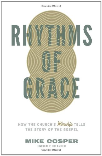 Book Cover Rhythms of Grace: How the Church's Worship Tells the Story of the Gospel