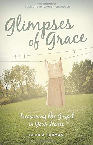 Book Cover Glimpses of Grace: Treasuring the Gospel in Your Home