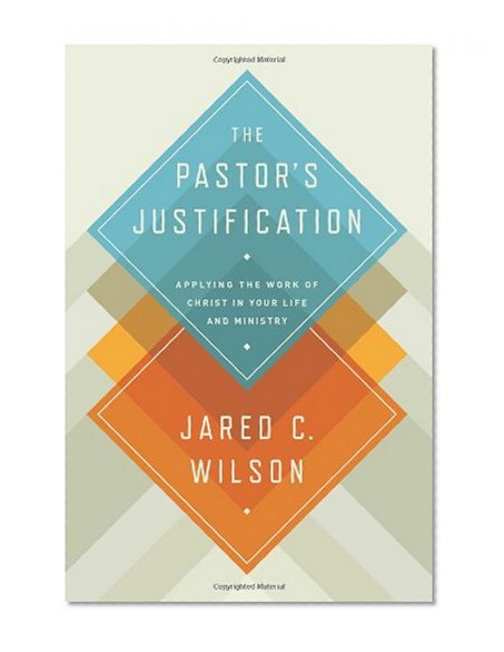 Book Cover The Pastor's Justification: Applying the Work of Christ in Your Life and Ministry