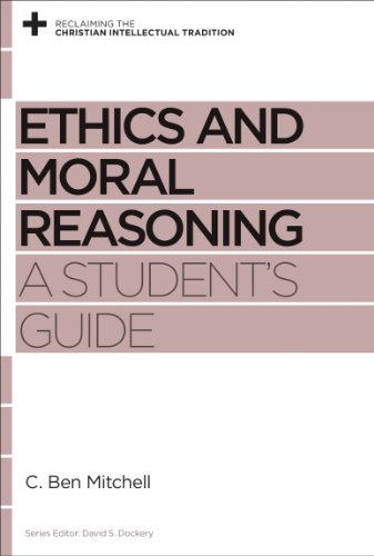 Book Cover Ethics and Moral Reasoning: A Student's Guide (Reclaiming the Christian Intellectual Tradition)