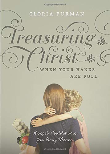 Book Cover Treasuring Christ When Your Hands Are Full: Gospel Meditations for Busy Moms