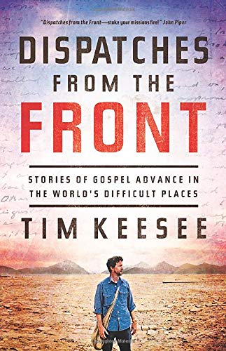 Book Cover Dispatches from the Front: Stories of Gospel Advance in the World's Difficult Places