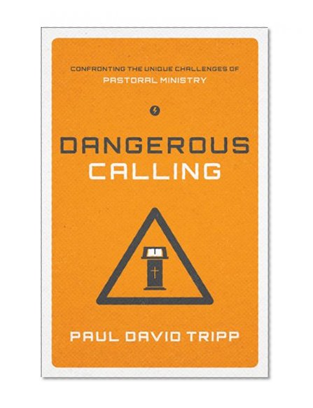 Book Cover Dangerous Calling (Paperback Edition): Confronting the Unique Challenges of Pastoral Ministry