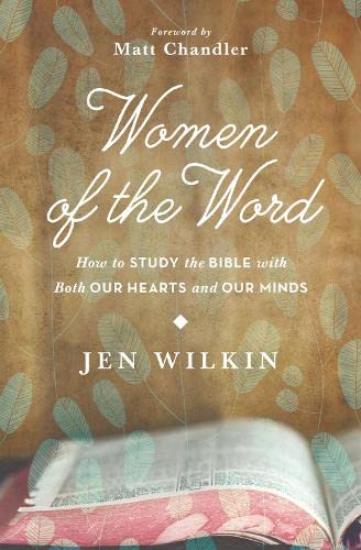 Book Cover Women of the Word: How to Study the Bible with Both Our Hearts and Our Minds