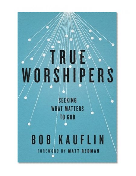 Book Cover True Worshipers: Seeking What Matters to God