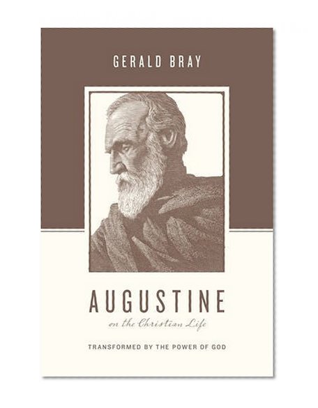 Book Cover Augustine on the Christian Life: Transformed by the Power of God (Theologians on the Christian Life)