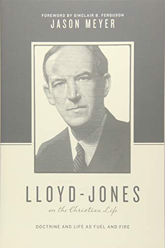 Book Cover Lloyd-Jones on the Christian Life: Doctrine and Life as Fuel and Fire (Theologians on the Christian Life)