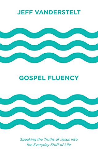 Book Cover Gospel Fluency: Speaking the Truths of Jesus into the Everyday Stuff of Life