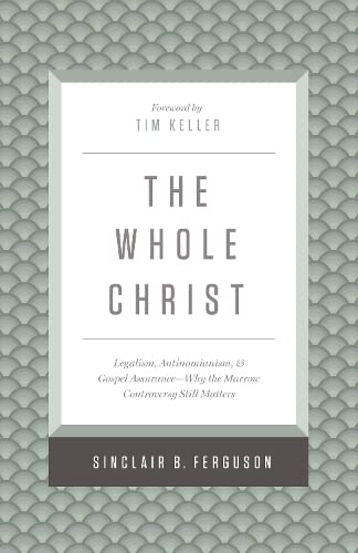 Book Cover The Whole Christ: Legalism, Antinomianism, and Gospel Assurance―Why the Marrow Controversy Still Matters