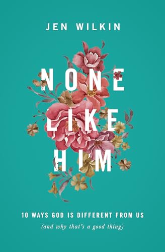Book Cover None Like Him: 10 Ways God Is Different from Us (and Why That's a Good Thing)