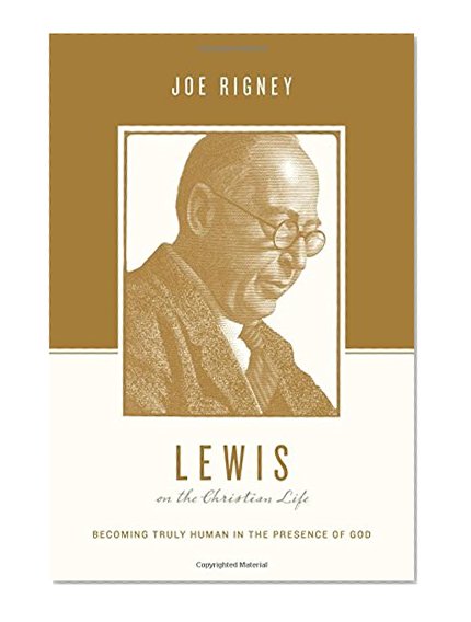 Book Cover Lewis on the Christian Life: Becoming Truly Human in the Presence of God (Theologians on the Christian Life)