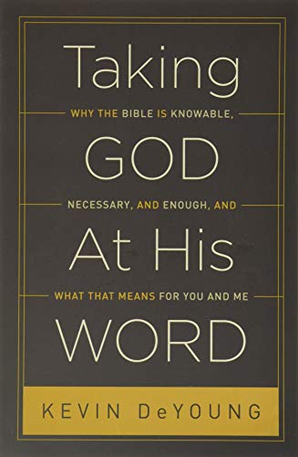 Book Cover Taking God At His Word: Why the Bible Is Knowable, Necessary, and Enough, and What That Means for You and Me (Paperback Edition)