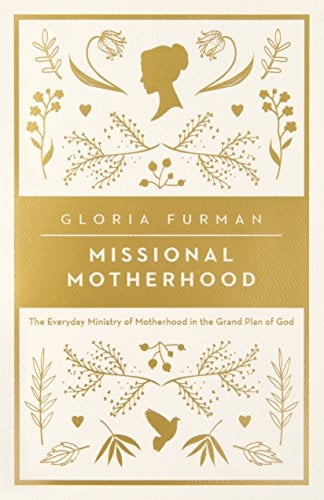 Book Cover Missional Motherhood: The Everyday Ministry of Motherhood in the Grand Plan of God (The Gospel Coalition)