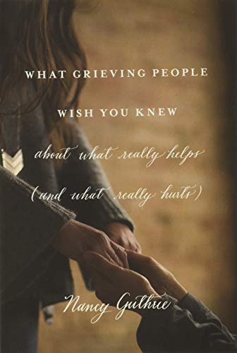 Book Cover What Grieving People Wish You Knew about What Really Helps (and What Really Hurts): about what really helps (and what really hurts)