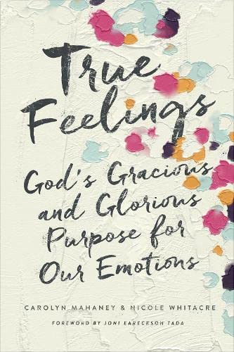 Book Cover True Feelings: God's Gracious and Glorious Purpose for Our Emotions