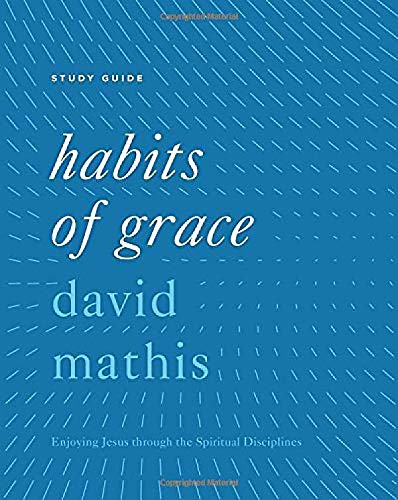 Book Cover Habits of Grace Study Guide: Enjoying Jesus through the Spiritual Disciplines