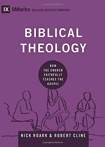 Book Cover Biblical Theology: How the Church Faithfully Teaches the Gospel (9Marks: Building Healthy Churches)