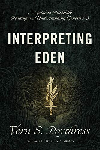 Book Cover Interpreting Eden: A Guide to Faithfully Reading and Understanding Genesis 1-3