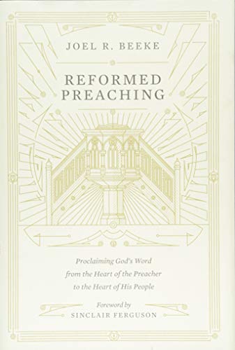 Book Cover Reformed Preaching: Proclaiming God's Word from the Heart of the Preacher to the Heart of His People