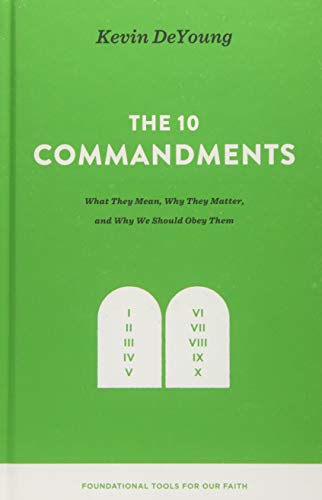 Book Cover The Ten Commandments: What They Mean, Why They Matter, and Why We Should Obey Them (Foundational Tools for Our Faith)