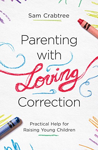 Book Cover Parenting with Loving Correction: Practical Help for Raising Young Children