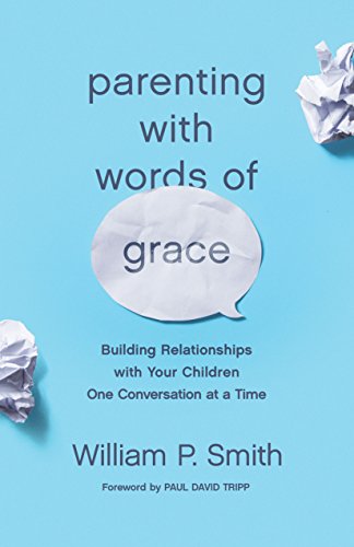 Book Cover Parenting with Words of Grace: Building Relationships with Your Children One Conversation at a Time