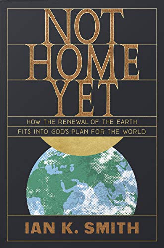 Book Cover Not Home Yet: How the Renewal of the Earth Fits into God's Plan for the World