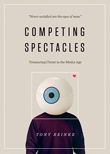 Book Cover Competing Spectacles: Treasuring Christ in the Media Age