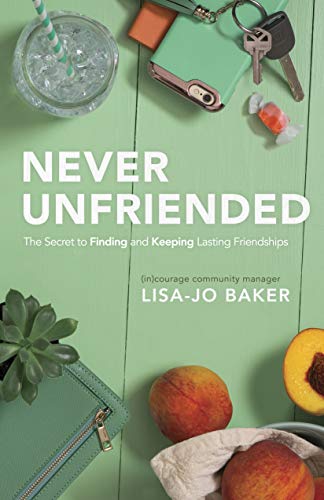 Book Cover Never Unfriended: The Secret to Finding & Keeping Lasting Friendships