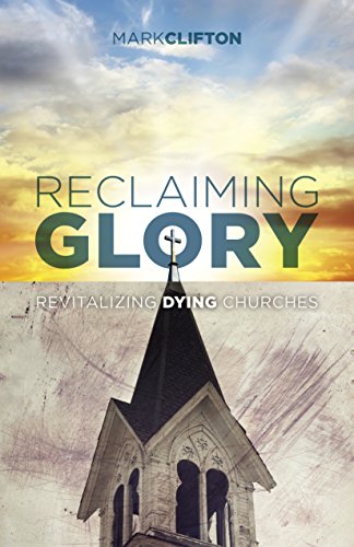 Book Cover Reclaiming Glory: Revitalizing Dying Churches