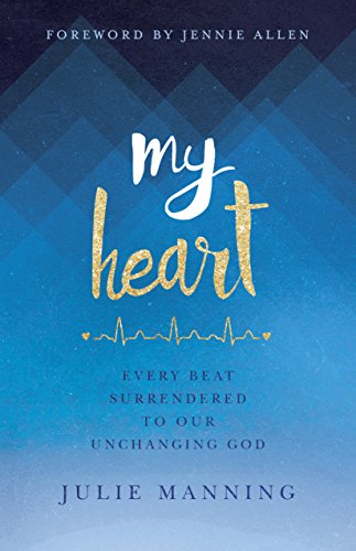 Book Cover My Heart: Every Beat Surrendered to Our Unchanging God