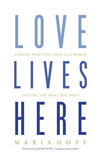 Book Cover Love Lives Here: Finding What You Need in a World Telling You What You Want