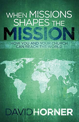 Book Cover When Missions Shapes the Mission: You and Your Church Can Reach the World