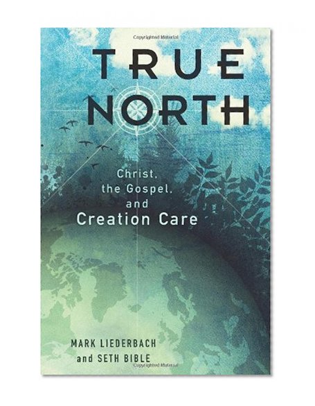 Book Cover True North: Christ, the Gospel, and Creation Care