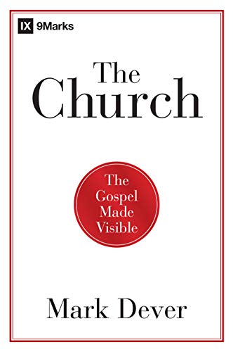 Book Cover The Church: The Gospel Made Visible (9Marks)