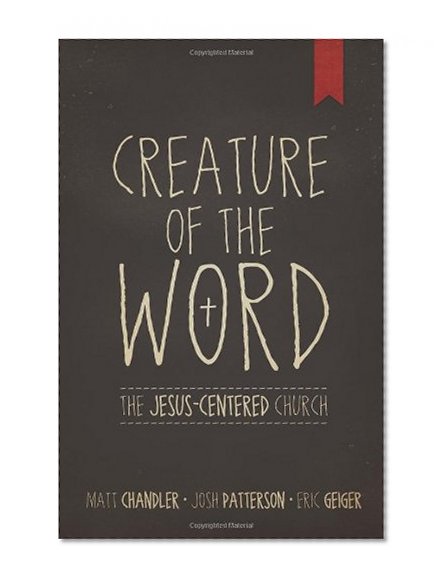 Book Cover Creature of the Word: The Jesus-Centered Church