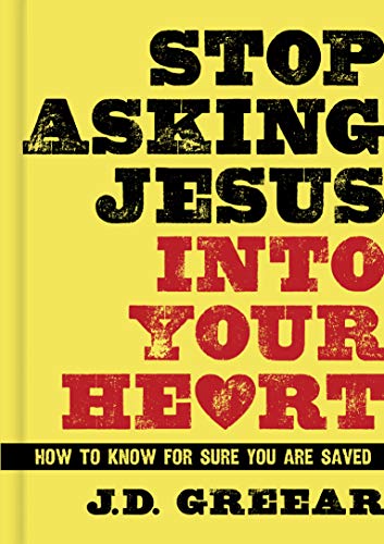 Book Cover Stop Asking Jesus Into Your Heart: How to Know for Sure You Are Saved