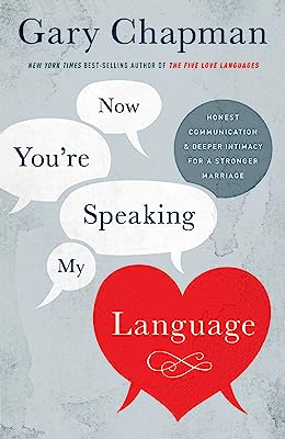 Book Cover Now You're Speaking My Language: Honest Communication and Deeper Intimacy for a Stronger Marriage