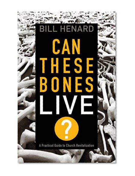 Book Cover Can These Bones Live: A Practical Guide to Church Revitalization