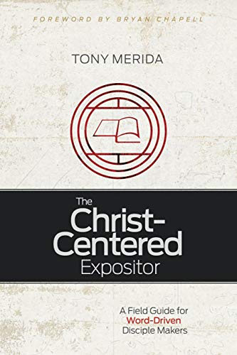 Book Cover The Christ-Centered Expositor: A Field Guide for Word-Driven Disciple Makers