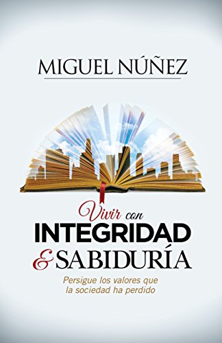 Book Cover Vivir con integridad y sabiduría: Persigue los valores que la sociedad ha perdido (Spanish Edition)