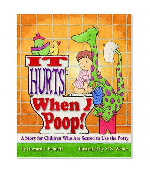 Book Cover It Hurts When I Poop!: A Story for Children Who Are Scared to Use the Potty