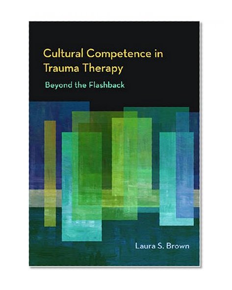 Book Cover Cultural Competence in Trauma Therapy: Beyond the Flashback